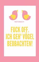 Fuck Off. Ich Geh' Vögel Beobachten!