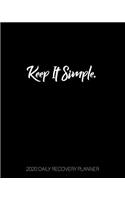 Keep It Simple - 2020 Daily Recovery Planner: (1 Yr Daily Sober Organizer)