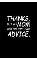 Thanks, but my mom does not want your advice