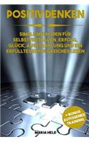 Positives Denken Simple Methoden für Selbstvertrauen, Erfolg, Glück, Ausstrahlung und ein erfülltes erfolgreiches Leben + Bonus Autogenes Training