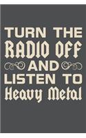 Turn The Radio Off And Listen To Heavy Metal: Lined Journal Notebook