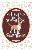 I Just Really Love Bull Terrier: Blank Lined Journal For Dog People And Dog Lover