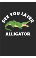 See You Later Alligator: Lined Notebook