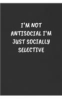 I'm Not Antisocial I'm Just Socially Selective