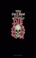 You Can't Spell Diet Without Die: Cornell Notes Notebook