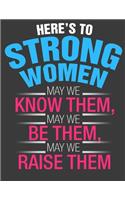 Here's to Strong Women: Strong woman gifts. strong women raise strong women feminist notebook. 8.5 x 11 size 120 Lined Pages feminism journal.