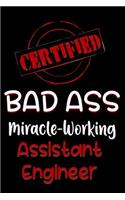 Certified Bad Ass Miracle-Working Assistant Engineer: Funny Gift Notebook for Employee, Coworker or Boss