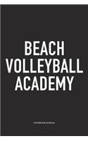 Beach Volleyball Academy: A 6x9 Inch Matte Softcover Notebook Diary with 120 Blank Lined Pages and a Funny Gaming Sports Cover Slogan