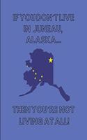 If You Don't Live in Juneau, Alaska ... Then You're Not Living at All!