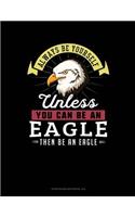 Always Be Yourself Unless You Can Be an Eagle Then Be an Eagle: 6 Columns Columnar Pad(360 6 Columns Columnar Pad)