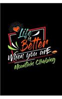 Life Is Better When You Are Mountain Climbing
