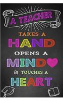 A Teacher Takes A Hand Opens A Mind & Touches A Heart