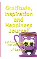 Gratitude, Inspiration and Happiness Journal: A 40 Days Gratitude Journal with Gratitude Quotes