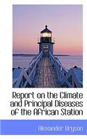 Report on the Climate and Principal Diseases of the African Station