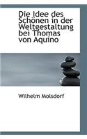 Die Idee Des Sch Nen in Der Weltgestaltung Bei Thomas Von Aquino