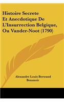 Histoire Secrete Et Anecdotique De L'Insurrection Belgique, Ou Vander-Noot (1790)