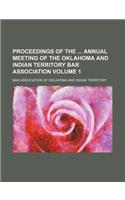 Proceedings of the Annual Meeting of the Oklahoma and Indian Territory Bar Association Volume 1