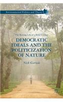 Democratic Ideals and the Politicization of Nature