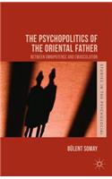 Psychopolitics of the Oriental Father