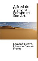 Alfred de Vigny Sa Pens E Et Son Art
