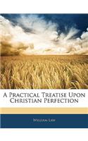 A Practical Treatise Upon Christian Perfection