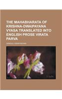 The Mahabharata of Krishna-Dwaipayana Vyasa Translated Into English Prose Virata Parva