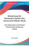 Beleuchtung Der Statistischen Details Uber Oesterreichs Militair-Macht