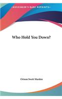 Who Hold You Down?