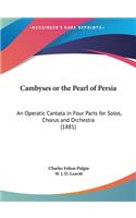 Cambyses or the Pearl of Persia