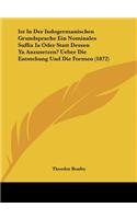 Ist in Der Indogermanischen Grundsprache Ein Nominales Suffix Ia Oder Statt Dessen YA Anzusetzen? Ueber Die Entstehung Und Die Formen (1872)