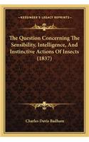 The Question Concerning the Sensibility, Intelligence, and Instinctive Actions of Insects (1837)