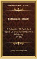 Betterment Briefs: A Collection of Published Papers on Organized Industrial Efficiency (1909)