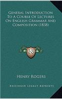 General Introduction To A Course Of Lectures On English Grammar And Composition (1838): (English)