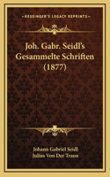 Joh. Gabr. Seidl's Gesammelte Schriften (1877)