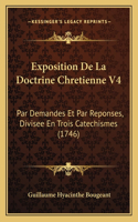 Exposition De La Doctrine Chretienne V4: Par Demandes Et Par Reponses, Divisee En Trois Catechismes (1746)(French)