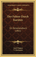 Der Fuhrer Durch Karnten: Ein Reisehandbuch (1861)