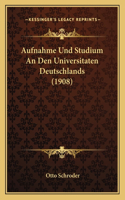 Aufnahme Und Studium an Den Universitaten Deutschlands (1908)