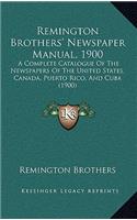 Remington Brothers' Newspaper Manual, 1900: A Complete Catalogue Of The Newspapers Of The United States, Canada, Puerto Rico, And Cuba (1900)