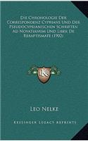 Chronologie Der Correspondenz Cyprians Und Der Pseudocyprianischen Schriften Ad Novatianum Und Liber De Rebaptismate (1902)