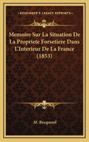 Memoire Sur La Situation De La Propriete Forsetiere Dans L'Interieur De La France (1853)