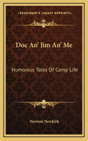 Doc An' Jim An' Me: Humorous Tales Of Camp Life