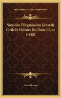 Notes Sur L'Organisation Generale Civile Et Militaire De L'Indo-Chine (1888)