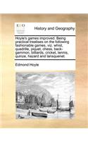 Hoyle's Games Improved. Being Practical Treatises on the Following Fashionable Games, Viz. Whist, Quadrille, Piquet, Chess, Back-Gammon, Billiards, Cricket, Tennis, Quinze, Hazard and Lansquenet.
