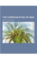 The Christian Ethic of War: (English)