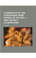 A Narrative of the Conversion from Popery of the REV. --- And the REV. L.D.Moscardi