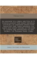 An Answer to a Libell Written by D. Cosens Against the Great Generall Councell of Laterane Under Pope Innocent the Third Wherein the Many and Great Errors of the Said D. Cosens Are Manifested to the World / By Thomas Vane. (1646)