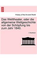 Das Welttheater, Oder Die Allgemeine Weltgeschichte Von Der Schopfung Bis Zum Jahr 1840.