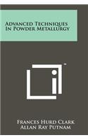 Advanced Techniques In Powder Metallurgy