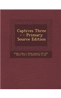 Captives Three: - Primary Source Edition