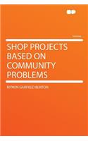 Shop Projects Based on Community Problems